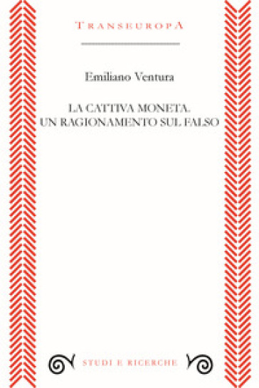 La cattiva moneta. Un ragionamento sul falso