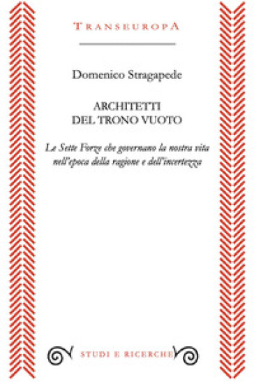 Architetti del trono vuoto. Le sette forze che governano la nostra vita nell'opoca della ragione e dell'incertezza