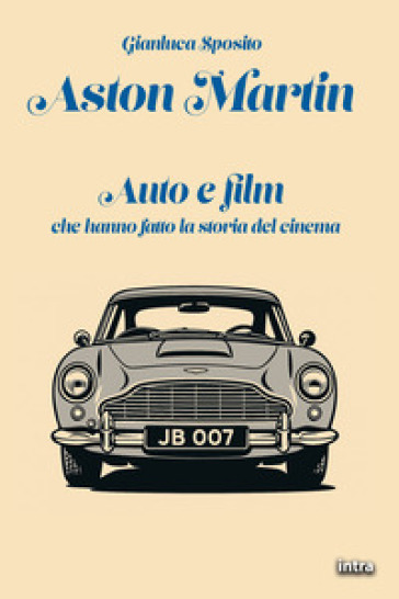 Aston Martin. Auto e film che hanno fatto la storia del cinema. Con QR-Code
