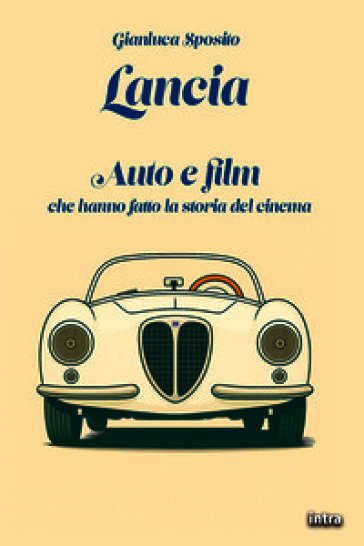 Lancia. Auto e film che hanno fatto la storia del cinema. Con QR Code
