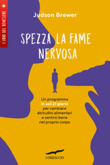 Spezza la fame nervosa. Un programma in soli 21 giorni per cambiare abitudini alimentari e sentirsi bene nel proprio corpo