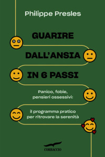 Guarire dall'ansia in 6 passi. Panico, fobie, pensieri ossessivi: il programma pratico per ritrovare la serenità