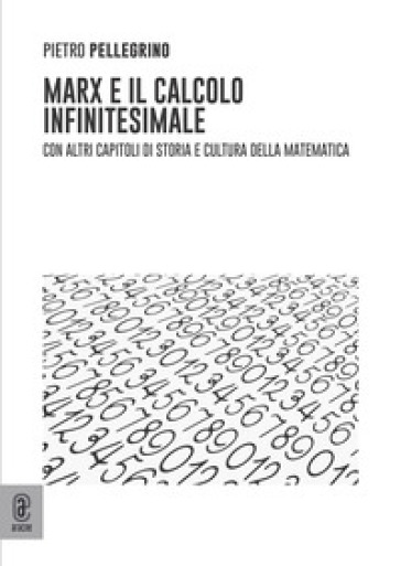 Marx E Il Calcolo Infinitesimale. Con Altri Capitoli Di Storia E Cultura Della Matematica