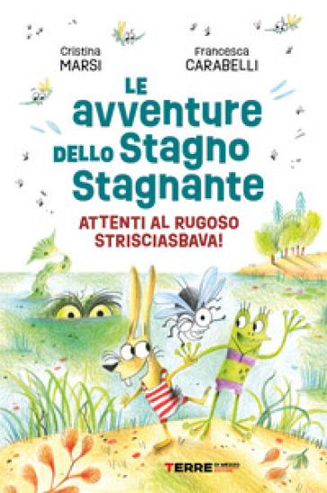 Le avventure dello Stagno Stagnante. Attenti al Rugoso Strisciasbava! Ediz. a colori