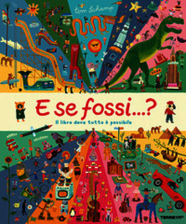 E se fossi...? Il libro dove tutto è possibile. Ediz. a colori