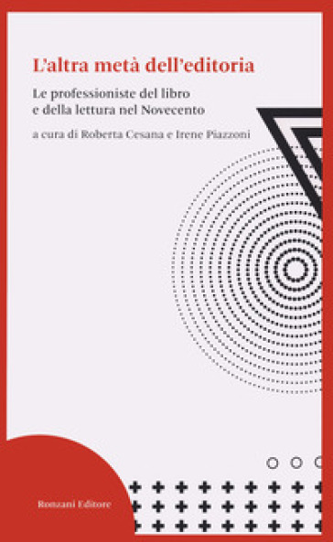 L'altra metà&nbsp;dell'editoria. Le professioniste del libro e della lettura nel Novecento