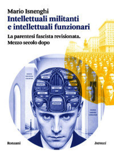 Intellettuali militanti e intellettuali funzionari. La parentesi fascista revisionata. Mezzo secolo dopo