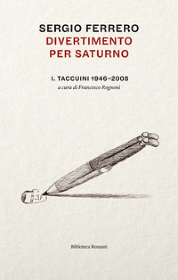 Divertimento per Saturno. Taccuini 1946-2008