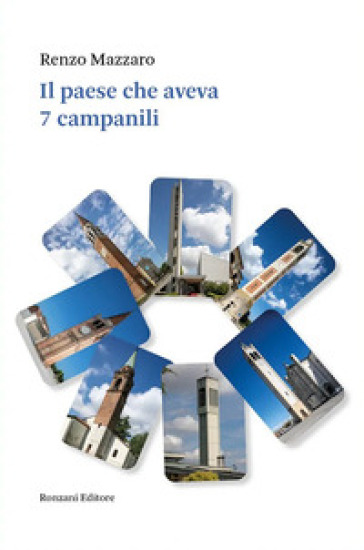 Il paese che aveva 7 campanili. Dal 1974 al 2024 cinquant'anni di storia e di storie di Vigonza e dintorni