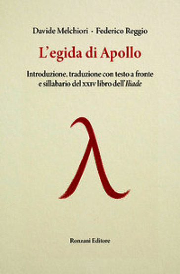 L'egida di Apollo. Introduzione, traduzione con testo a fronte e sillabario del XXIV libro dell'Iliade