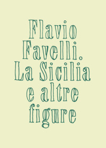 La Sicilia e altre figure. Catalogo della mostra (Palermo, 27 giugno-8 settembre 2024). Ediz. illustrata