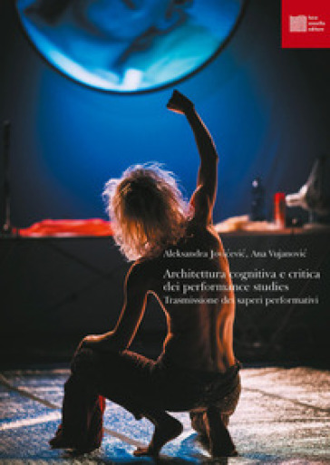 Architettura cognitiva e critica dei performance studies. Trasmissione dei saperi performativi