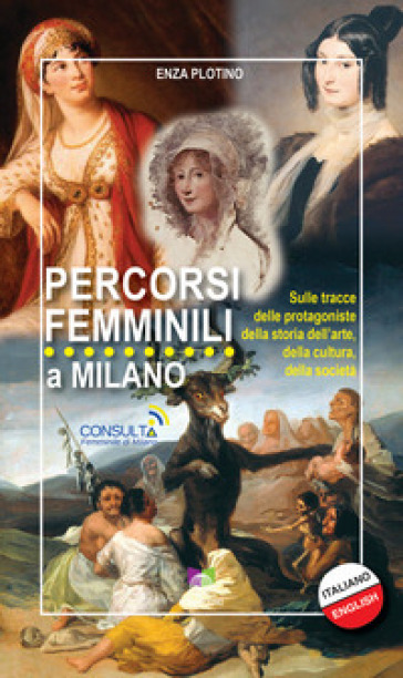 Percorsi femminili a Milano. Sulle tracce delle protagoniste della storia dell'arte, della cultura, della società
