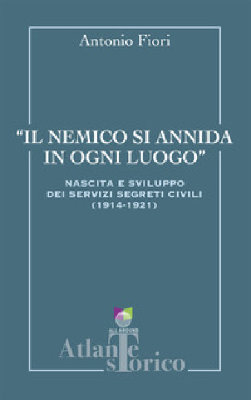 Il nemico si annida in ogni luogo. Nascita e sviluppo dei servizi segreti civili 1914-1921