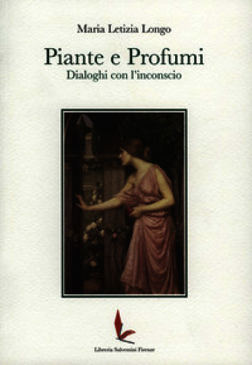 Piante e profumi. Dialoghi con l'inconscio