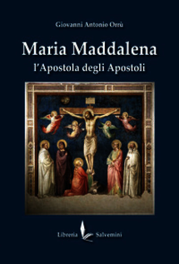 Maria Maddalena. L'apostola degli apostoli. Ediz. illustrata