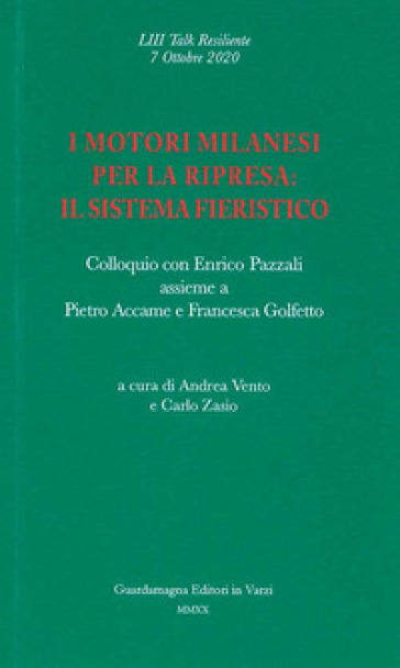 I motori milanesi per la ripresa: il sistema fieristico. Colloquio con Enrico Pazzali assieme a Pietro Accame e Francesca Golfetto
