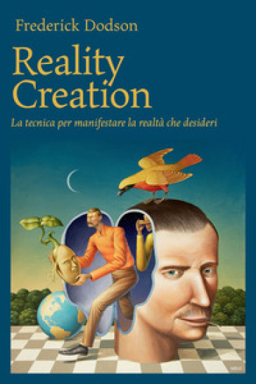 Reality Creation. La Tecnica Per Manifestare La Realtà Che Desideri