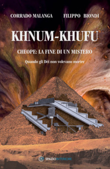 Khnum-Khufu. Cheope: la fine di un mistero. Quando gli dèi non volevano morire. Ediz. illustrata