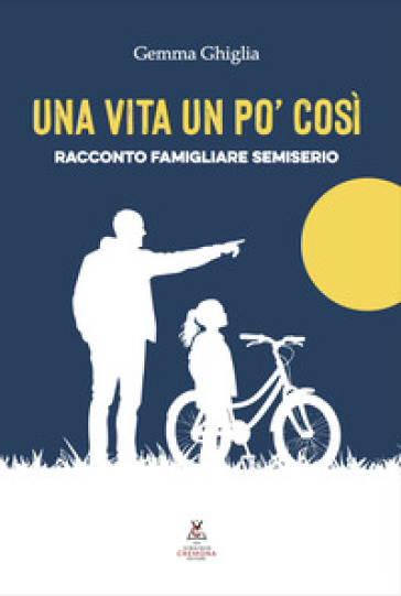 Una vita un po' così. Racconto famigliare semiserio