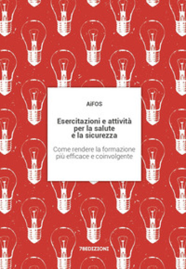 Esercitazioni e attività per la salute e la sicurezza. Come rendere la formazione più efficace e coinvolgente