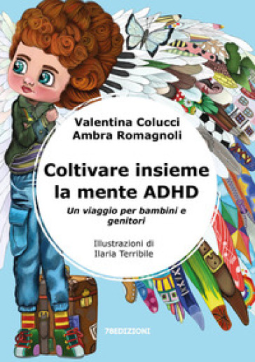 Coltivare insieme la mente ADHD. Un viaggio per bambini e genitori. Ediz. illustrata