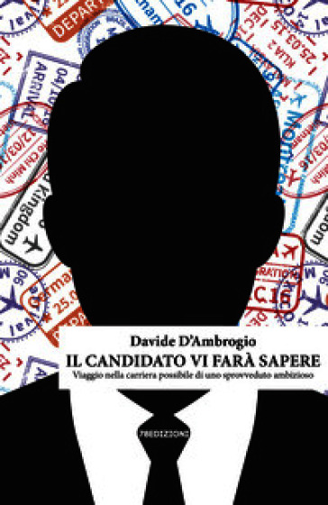 Il candidato vi farà sapere. Viaggio nella carriera possibile di uno sprovveduto ambizioso