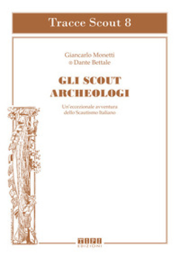 Gli Scout Archeologici. Un'eccezionale Avventura Dello Scautismo Italiano