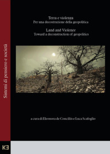 Terra e violenza. Per una decostruzione della geopolitica-Land and violence. Toward a deconstruction of geopolitics. Ediz. bilingue