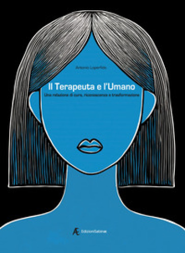 Il terapeuta e l'umano. Una relazione di cura, riconoscenza e trasformazione