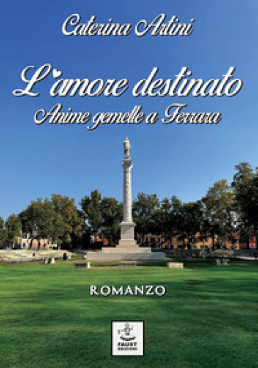 L'amore destinato. Anime gemelle a Ferrara