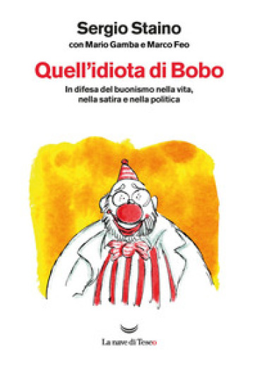 Quell'idiota di Bobo. In difesa del buonismo nella vita, nella satira e nella politica