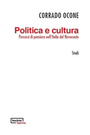 Politica e cultura. Percorsi di pensiero nell'Italia del Novecento