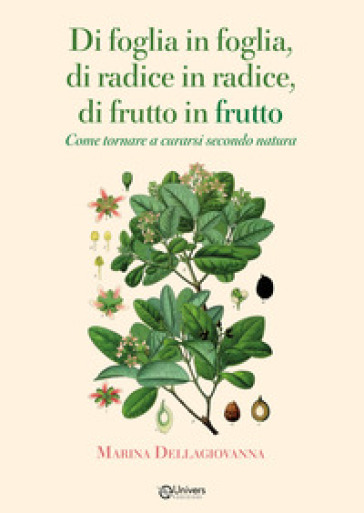 Di foglia in foglia, di radice in radice, di frutto in frutto. Come tornare a curarsi secondo natura