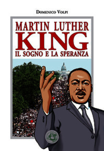 Martin Luther King. Il sogno e la speranza