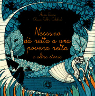 Nessuno dà retta a una povera retta e altre storie. Ediz. illustrata