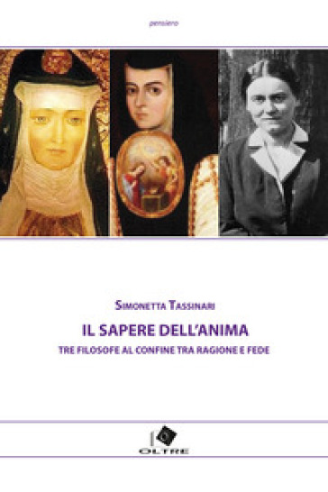 Il sapere dell'anima. Tre filosofe al confine tra ragione e fede