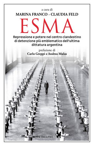 Esma. Repressione e potere nel centro clandestino di detenzione più emblematico dell'ultima dittatura argentina