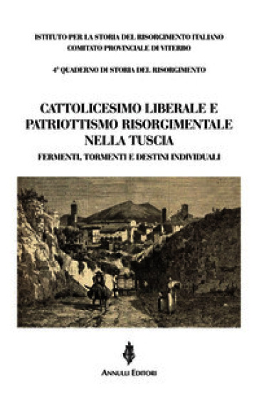Cattolicesimo liberale e patriottismo risorgimentale nella Tuscia. Fermenti, tormenti e destini individuali