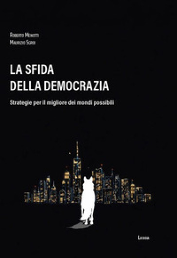 La sfida della democrazia. Strategie per il migliore dei mondi possibili