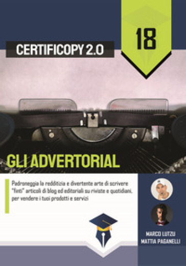 Gli advertorial. Padroneggia la redditizia e divertente arte di scrivere «finti» articoli di blog ed editoriali su riviste e quotidiani, per vendere i