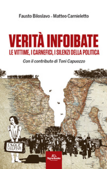 Verità infoibate. Le vittime, i carnefici, i silenzi della politica-0
