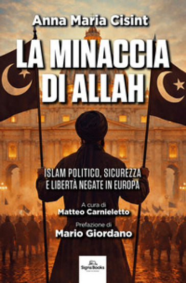 La minaccia di Allah. Islam politico, sicurezza e libertà negate in Europa