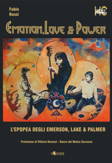 Emotion, love &amp; power. L'epopea degli Emerson, Lake &amp; Palmer