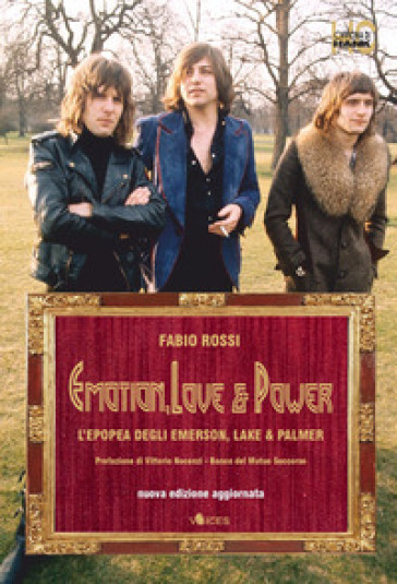 Emotion, love &amp; power. L'epopea degli Emerson, Lake &amp; Palmer. Nuova ediz.