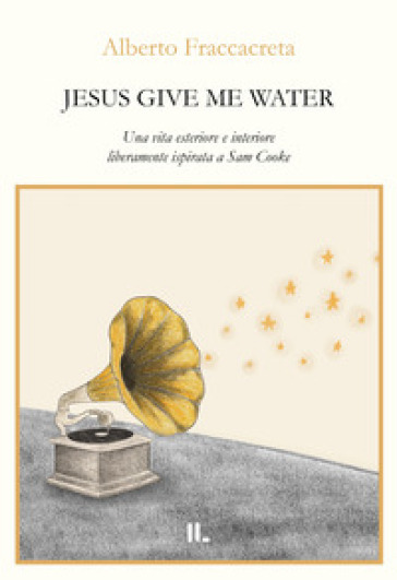 Jesus Give Me Water. Una Vita Esteriore E Interiore Liberamente Ispirata A Sam Cooke