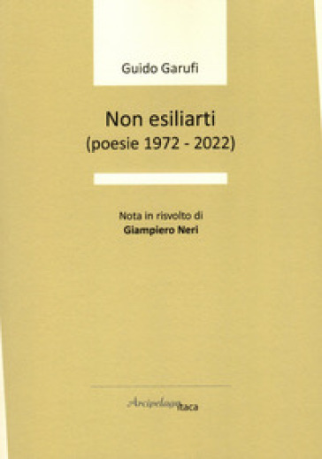 Non esiliarti (poesie 1972-2022)