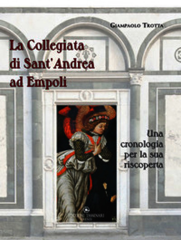 La Collegiata di Sant'Andrea ad Empoli. Una cronologia per la sua riscoperta