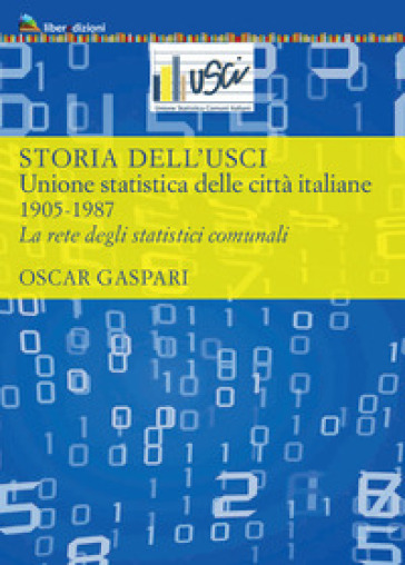 Storia Dell'usci. Unione Statistica Delle Città Italiane. 1905-1987. La Rete Degli Statistici Comunali