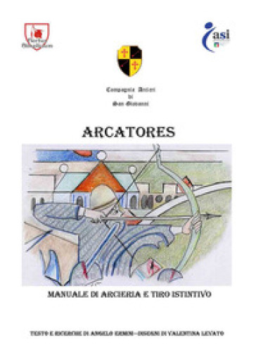 Arcatore. Manuale di arceria e tiro istintivo. Ediz. illustrata